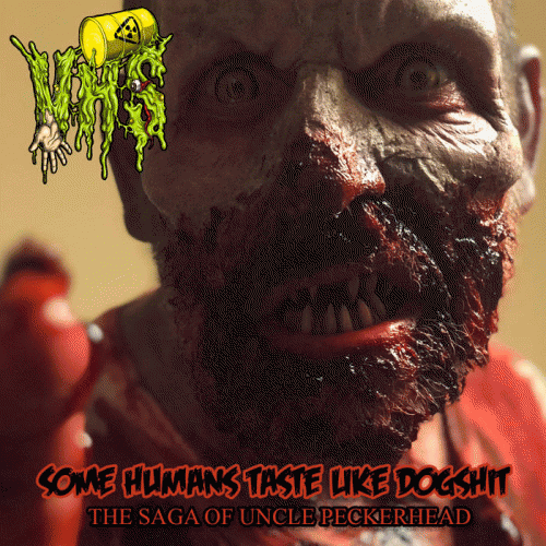 VHS (CAN) : Some Humans Taste Like Dogshit (The Saga of Uncle Peckerhead)